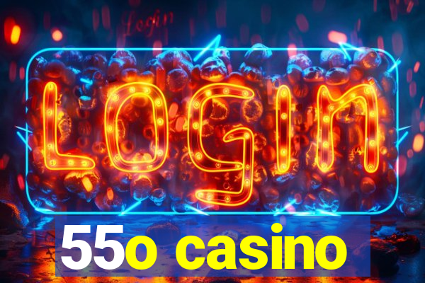 55o casino